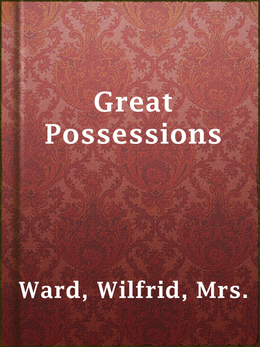 Title details for Great Possessions by Mrs. Wilfrid Ward - Available